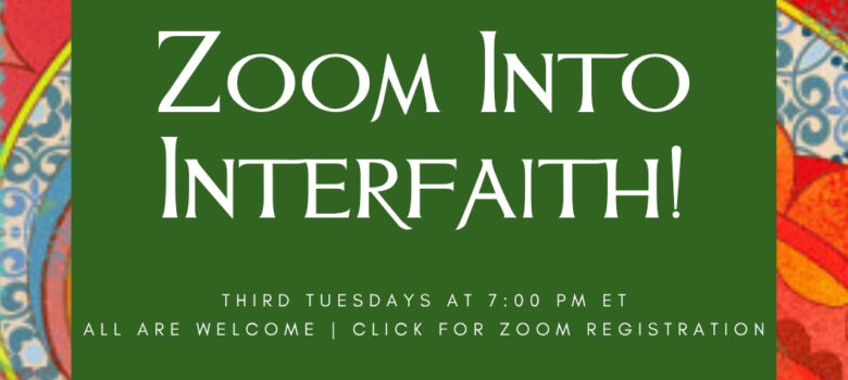 learn about other faiths virtual discussion Zoom Into Interfaith Third Tuesdays at 7:00 PM ET all are welcome, click for Zoom registration Interfaith Partners of South Carolina
