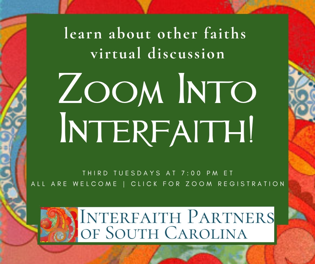 learn about other faiths virtual discussion Zoom Into Interfaith Third Tuesdays at 7:00 PM ET all are welcome, click for Zoom registration Interfaith Partners of South Carolina