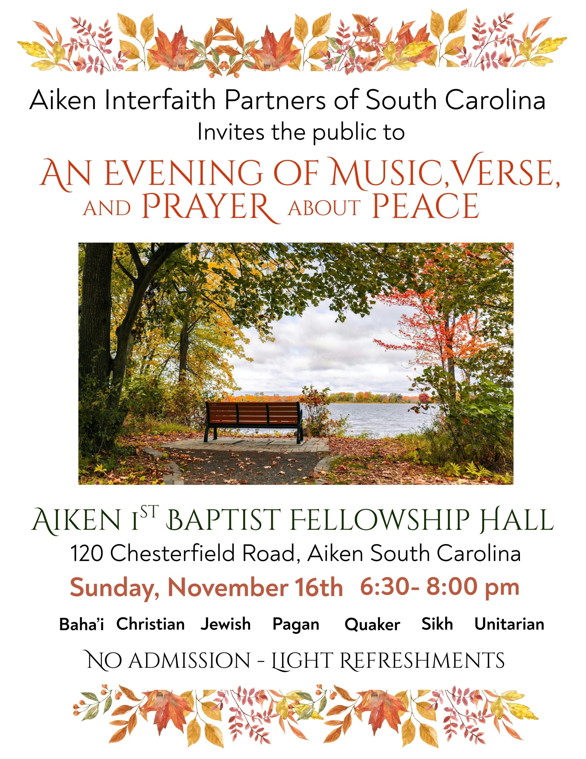 An evening of music, verse, and prayer about peace Aiken 1st Baptist Fellowship Hall 120 Chesterfield Road Sunday Nov 16th 6:30-8:00 PM Baha'i' Christian Jewish Pagan Quaker Sikh Unitarian Universalist Free all are invited light refreshments